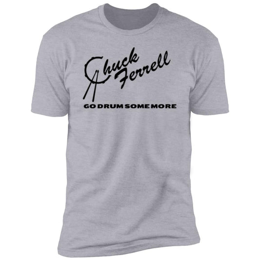 Chuck Ferrell go drum some more Premium Short Sleeve T-Shirt